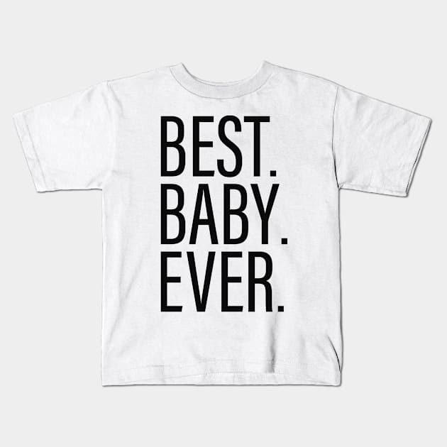 Best Baby Ever White Kids T-Shirt by BijStore